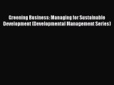 Read Greening Business: Managing for Sustainable Development (Developmental Management Series)