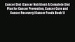Read Cancer Diet (Cancer Nutrition): A Complete Diet Plan for Cancer Prevention Cancer Cure