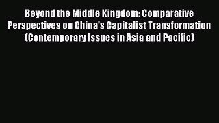 Read Beyond the Middle Kingdom: Comparative Perspectives on China’s Capitalist Transformation