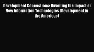 Read Development Connections: Unveiling the Impact of New Information Technologies (Development