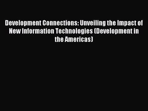 Read Development Connections: Unveiling the Impact of New Information Technologies (Development