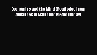 Read Economics and the Mind (Routledge Inem Advances in Economic Methodology) Ebook Free