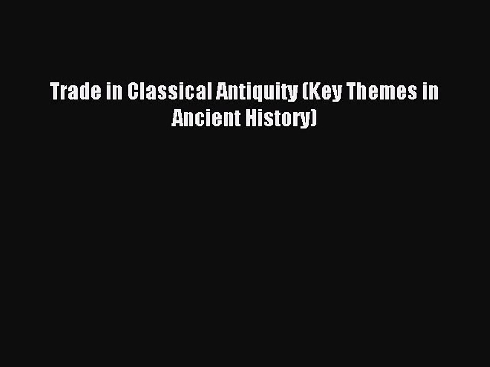 Download Trade in Classical Antiquity (Key Themes in Ancient History) Ebook Online