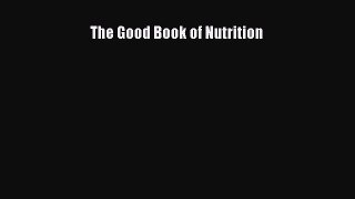 Read The Good Book of Nutrition Ebook Free