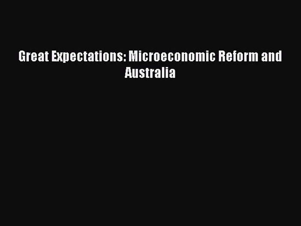 Download Great Expectations: Microeconomic Reform and Australia Ebook Free