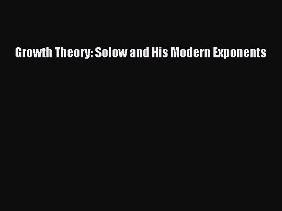 Read Growth Theory: Solow and His Modern Exponents Ebook Free