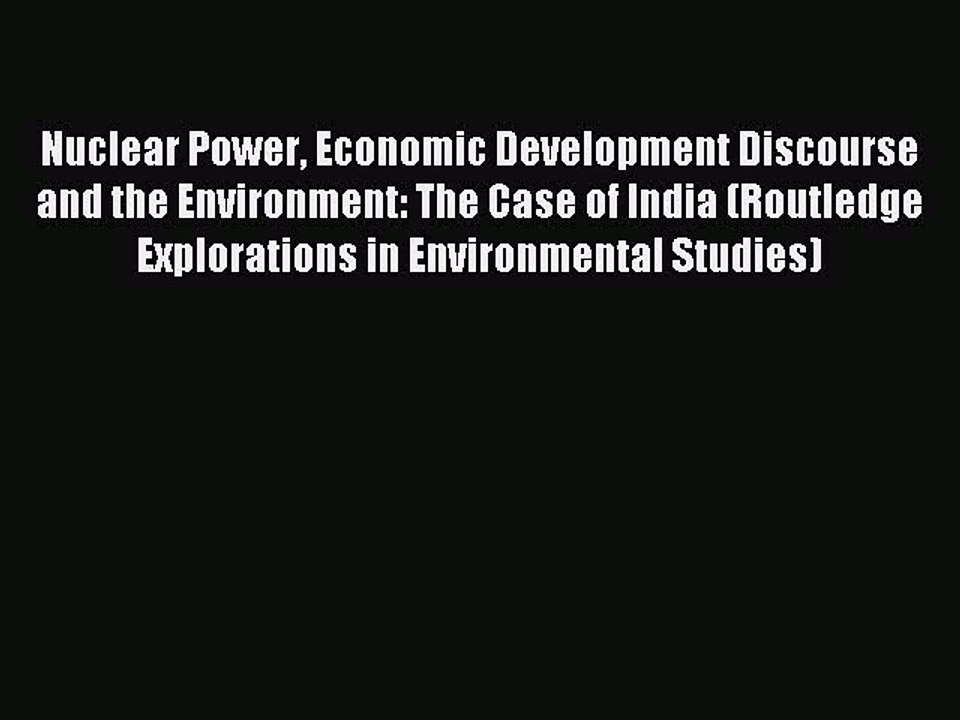 Read Nuclear Power Economic Development Discourse and the Environment: The Case of India (Routledge