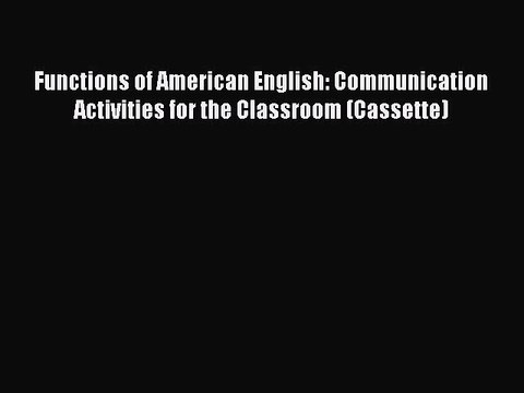 Download Functions of American English: Communication Activities for the Classroom (Cassette)
