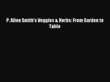 Download P. Allen Smith's Veggies & Herbs: From Garden to Table Ebook Free