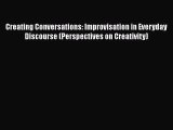 Download Creating Conversations: Improvisation in Everyday Discourse (Perspectives on Creativity)