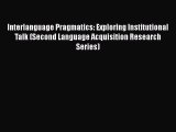 Download Interlanguage Pragmatics: Exploring Institutional Talk (Second Language Acquisition