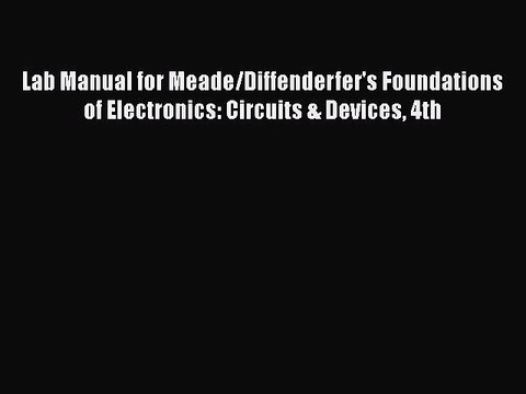 [PDF] Lab Manual for Meade/Diffenderfer's Foundations of Electronics: Circuits & Devices 4th