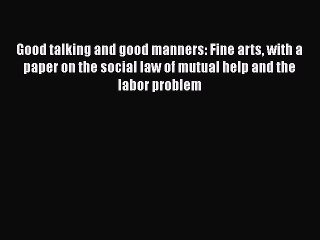 PDF Good talking and good manners: Fine arts with a paper on the social law of mutual help