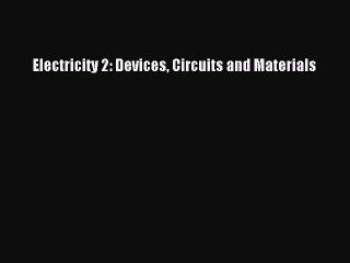 [PDF] Electricity 2: Devices Circuits and Materials [Read] Online