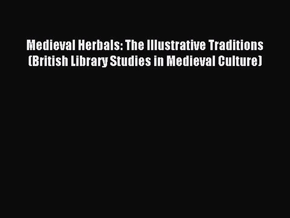 Read Medieval Herbals: The Illustrative Traditions (British Library Studies in Medieval Culture)
