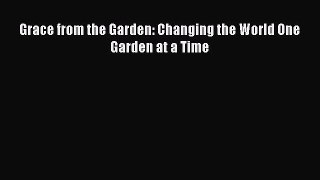 Read Grace from the Garden: Changing the World One Garden at a Time Ebook Free