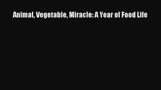 Read Animal Vegetable Miracle: A Year of Food Life PDF Free