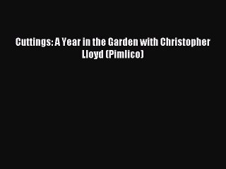Read Cuttings: A Year in the Garden with Christopher Lloyd (Pimlico) Ebook Free