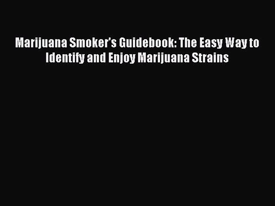 Download Marijuana Smoker's Guidebook: The Easy Way to Identify and Enjoy Marijuana Strains