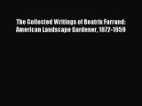 Read The Collected Writings of Beatrix Farrand: American Landscape Gardener 1872-1959 Ebook