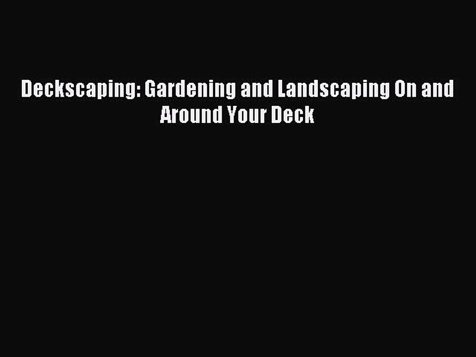 Download Deckscaping: Gardening and Landscaping On and Around Your Deck PDF Free