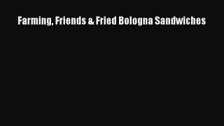 Read Farming Friends & Fried Bologna Sandwiches Ebook Free