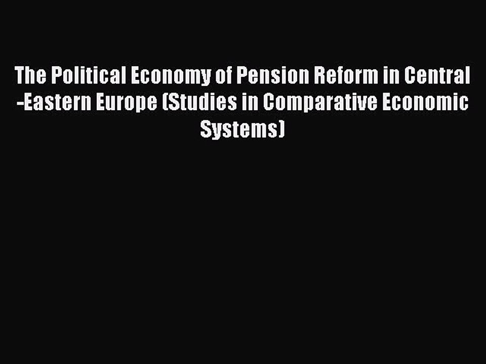Read The Political Economy of Pension Reform in Central-Eastern Europe (Studies in Comparative