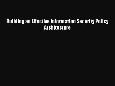 Read Building an Effective Information Security Policy Architecture Ebook Free