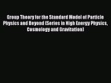 Download Group Theory for the Standard Model of Particle Physics and Beyond (Series in High