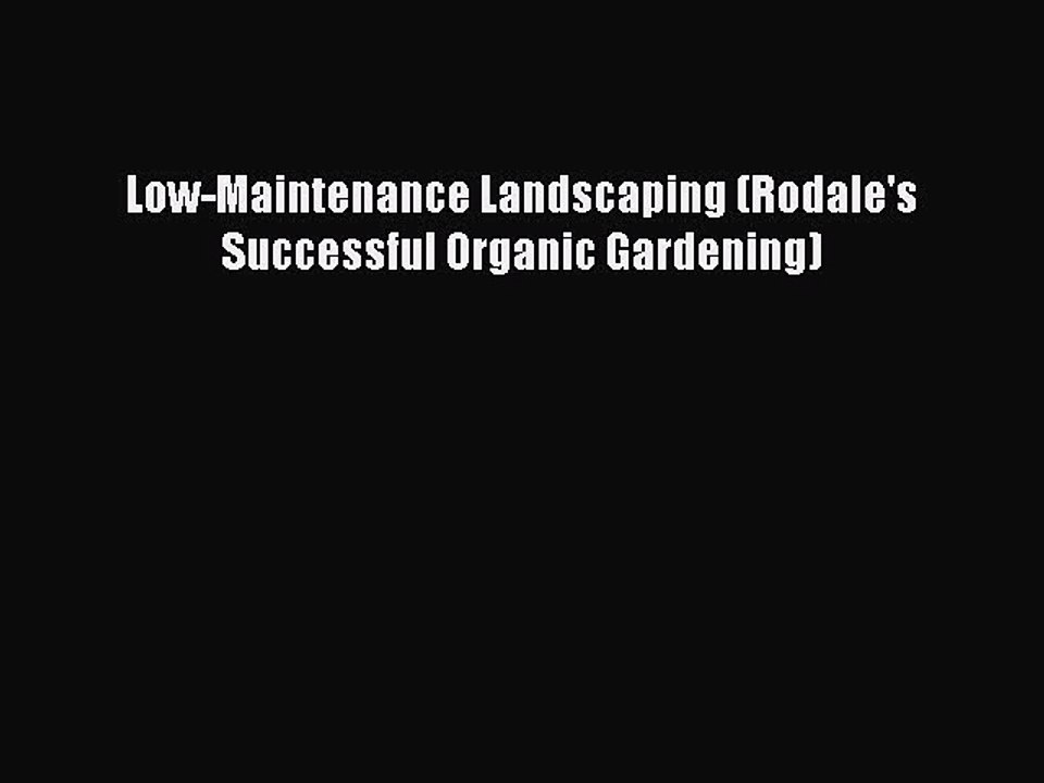Download Low-Maintenance Landscaping (Rodale's Successful Organic Gardening) Ebook Online