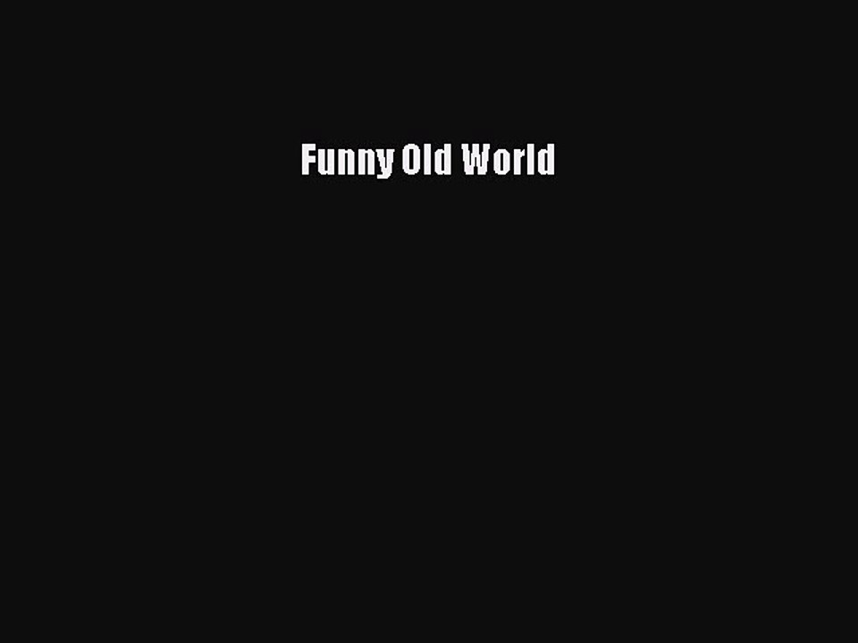 PDF Funny Old World  Read Online