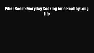 Read Fiber Boost: Everyday Cooking for a Healthy Long Life Ebook Free