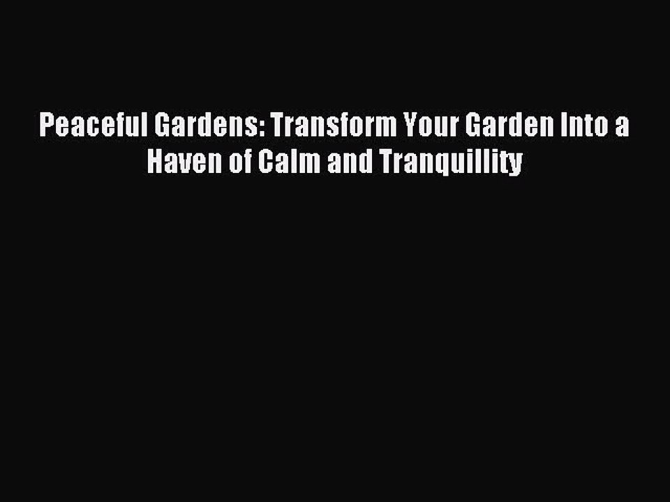 Read Peaceful Gardens: Transform Your Garden Into a Haven of Calm and Tranquillity PDF Free