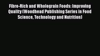 Read Fibre-Rich and Wholegrain Foods: Improving Quality (Woodhead Publishing Series in Food