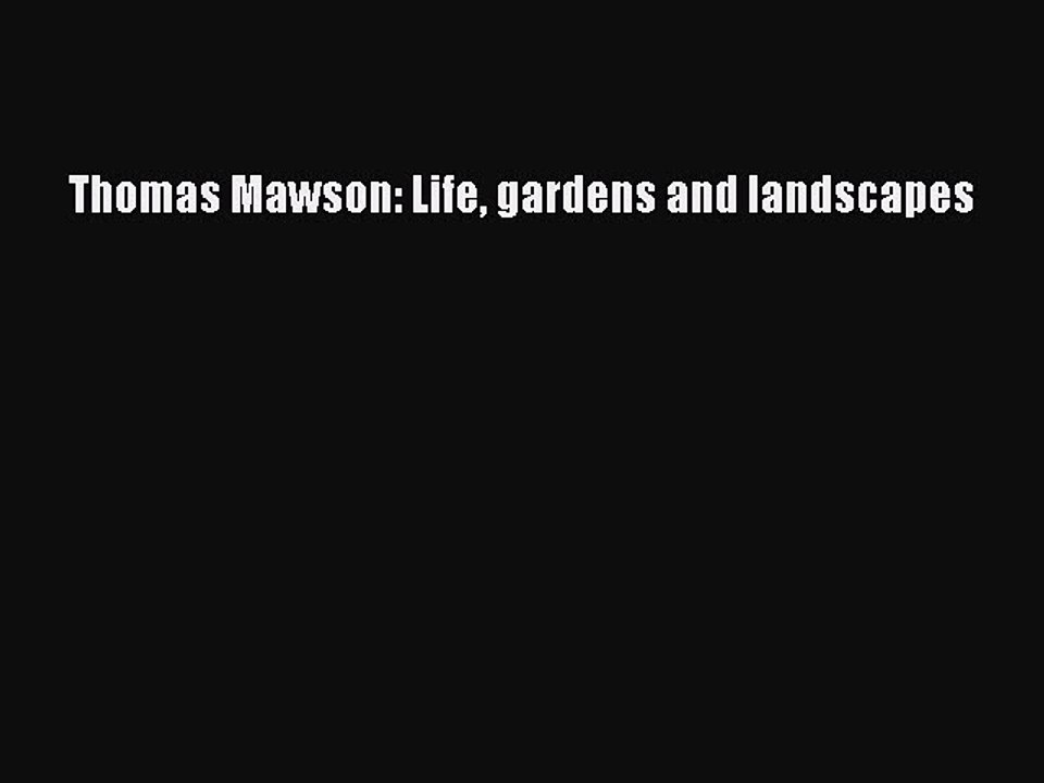 Read Thomas Mawson: Life gardens and landscapes Ebook Free