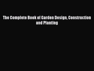 Download The Complete Book of Garden Design Construction and Planting Ebook Free