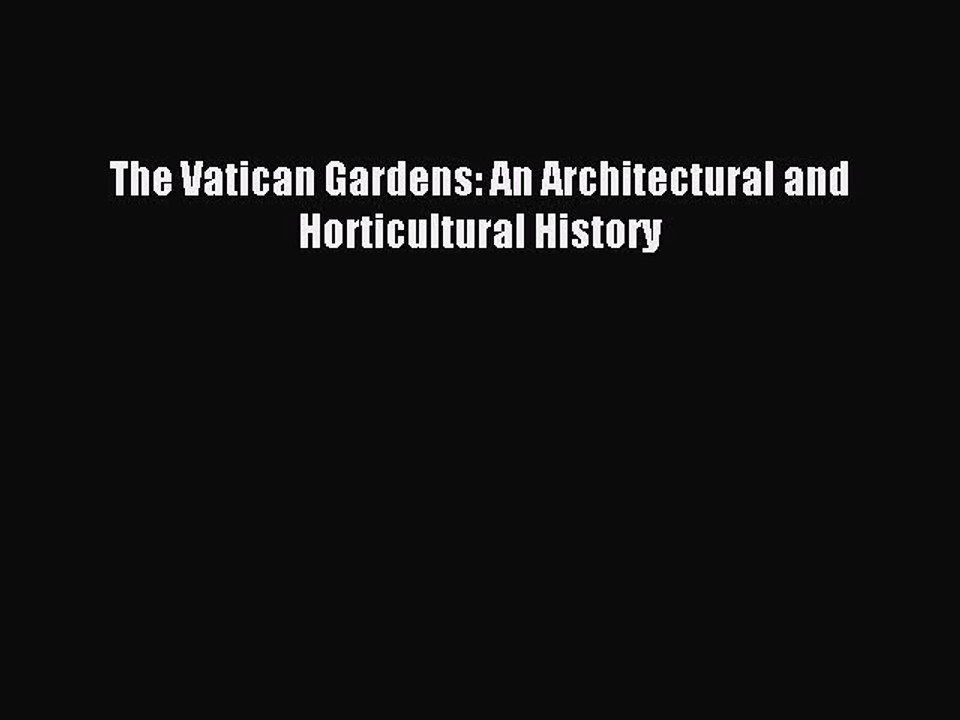 Download The Vatican Gardens: An Architectural and Horticultural History Ebook Free