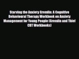 Download ‪Starving the Anxiety Gremlin: A Cognitive Behavioural Therapy Workbook on Anxiety