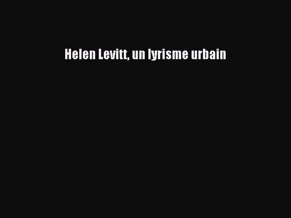 PDF Helen Levitt un lyrisme urbain  Read Online