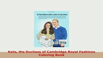 PDF  Kate the Duchess of Cambridge Royal Fashions Coloring Book Download Online