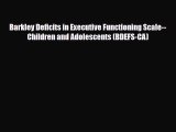 Read ‪Barkley Deficits in Executive Functioning Scale--Children and Adolescents (BDEFS-CA)‬