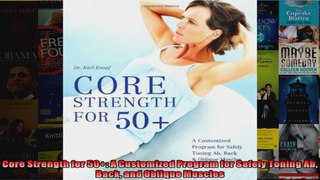 Read  Core Strength for 50 A Customized Program for Safely Toning Ab Back and Oblique Muscles  Full EBook