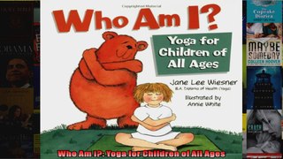 Read  Who Am I Yoga for Children of All Ages  Full EBook