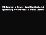 Read ‪100 Questions  &  Answers About Attention Deficit Hyperactivity Disorder (ADHD) In Women