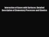 Read Interaction of Gases with Surfaces: Detailed Description of Elementary Processes and Kinetics