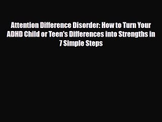 Read ‪Attention Difference Disorder: How to Turn Your ADHD Child or Teen's Differences into