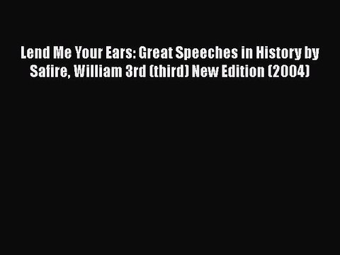 PDF Lend Me Your Ears: Great Speeches in History by Safire William 3rd (third) New Edition