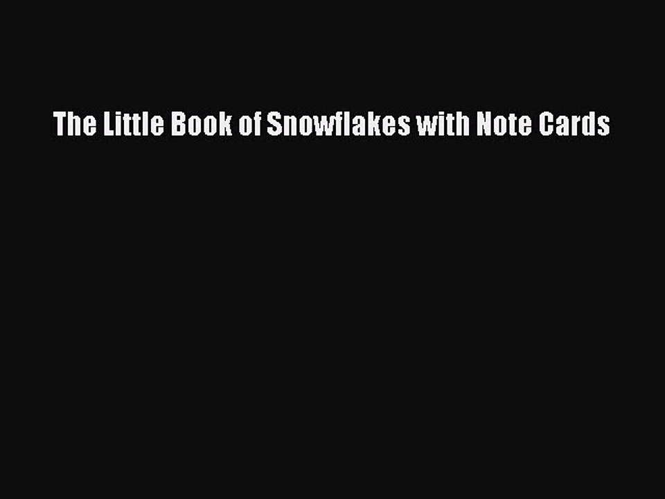 Download The Little Book of Snowflakes with Note Cards Free Books