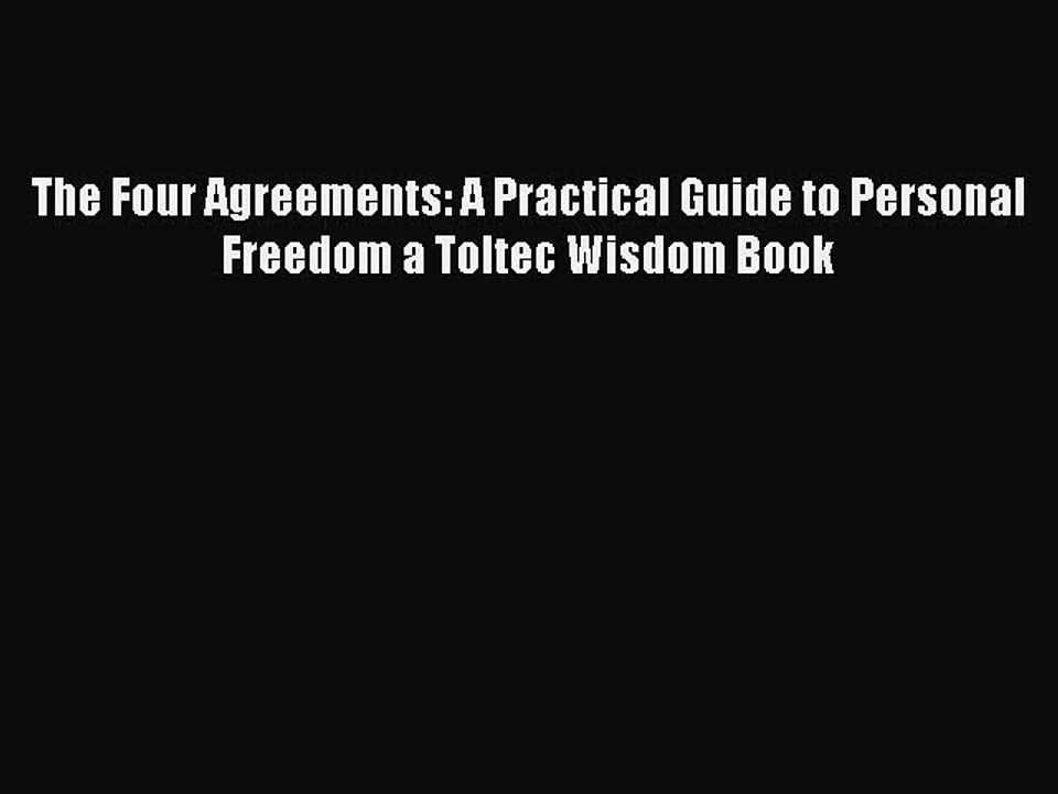 PDF The Four Agreements: A Practical Guide to Personal Freedom a Toltec Wisdom Book Free Books