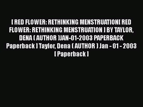 [PDF] [ RED FLOWER: RETHINKING MENSTRUATION[ RED FLOWER: RETHINKING MENSTRUATION ] BY TAYLOR